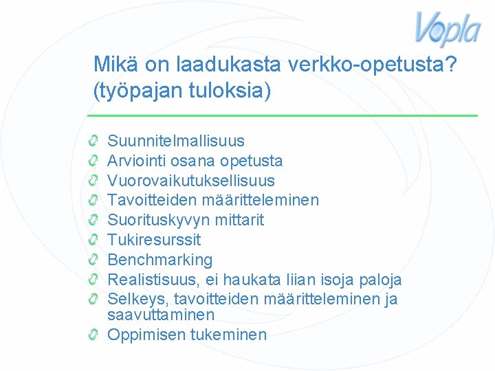 Mikä on laadukasta verkko-opetusta? (työpajan tuloksia) Suunnitelmallisuus Arviointi osana opetusta Vuorovaikutuksellisuus Tavoitteiden määritteleminen Suorituskyvyn