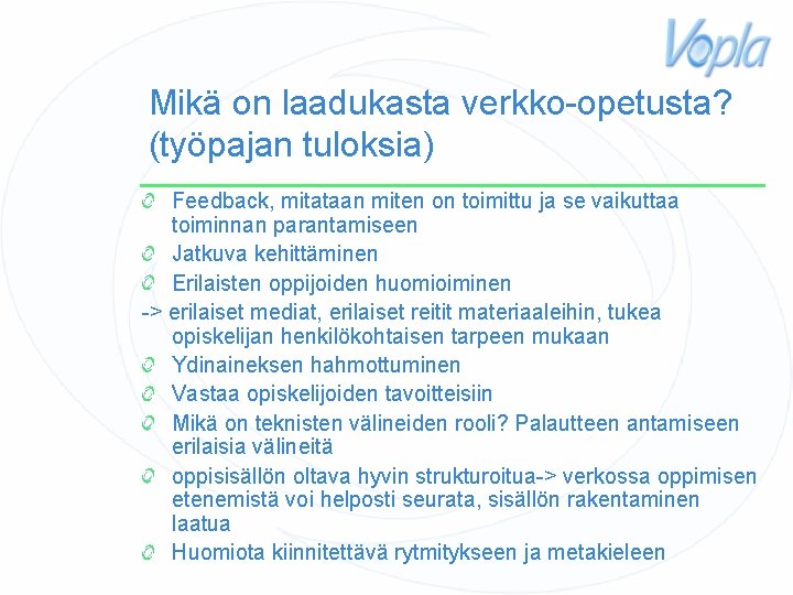 Mikä on laadukasta verkko-opetusta? (työpajan tuloksia) Feedback, mitataan miten on toimittu ja se vaikuttaa