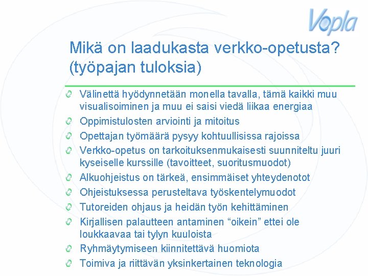 Mikä on laadukasta verkko-opetusta? (työpajan tuloksia) Välinettä hyödynnetään monella tavalla, tämä kaikki muu visualisoiminen