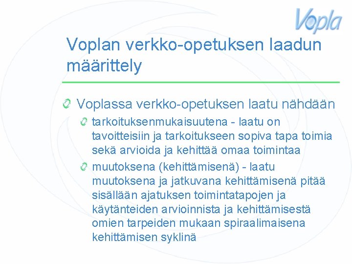 Voplan verkko-opetuksen laadun määrittely Voplassa verkko-opetuksen laatu nähdään tarkoituksenmukaisuutena - laatu on tavoitteisiin ja