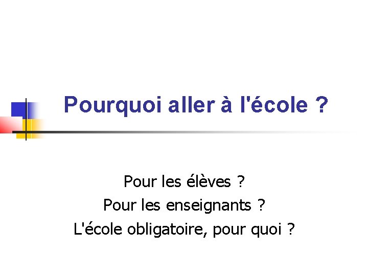 Pourquoi aller à l'école ? Pour les élèves ? Pour les enseignants ? L'école