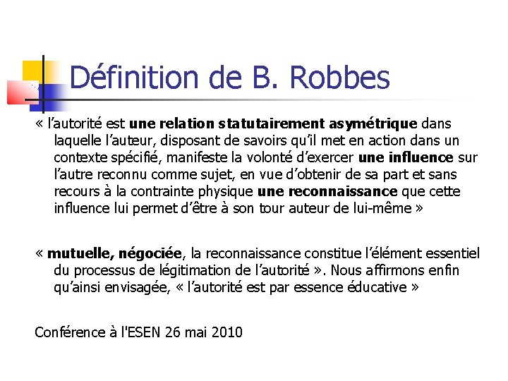 Définition de B. Robbes « l’autorité est une relation statutairement asymétrique dans laquelle l’auteur,