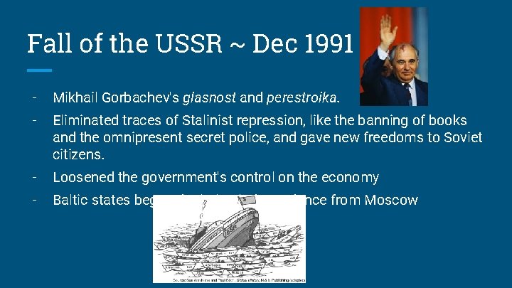 Fall of the USSR ~ Dec 1991 - Mikhail Gorbachev's glasnost and perestroika. -