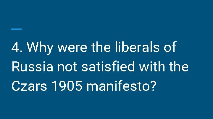 4. Why were the liberals of Russia not satisfied with the Czars 1905 manifesto?