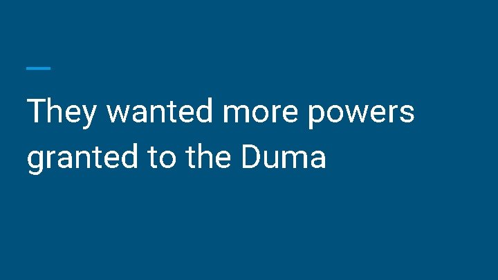 They wanted more powers granted to the Duma 
