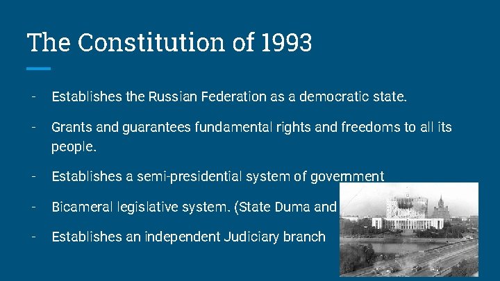 The Constitution of 1993 - Establishes the Russian Federation as a democratic state. -