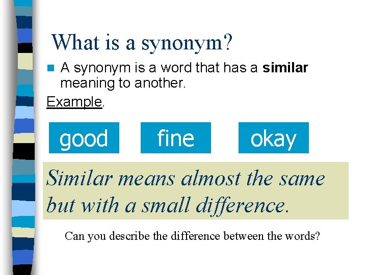 What is a synonym? A synonym is a word that has a similar meaning