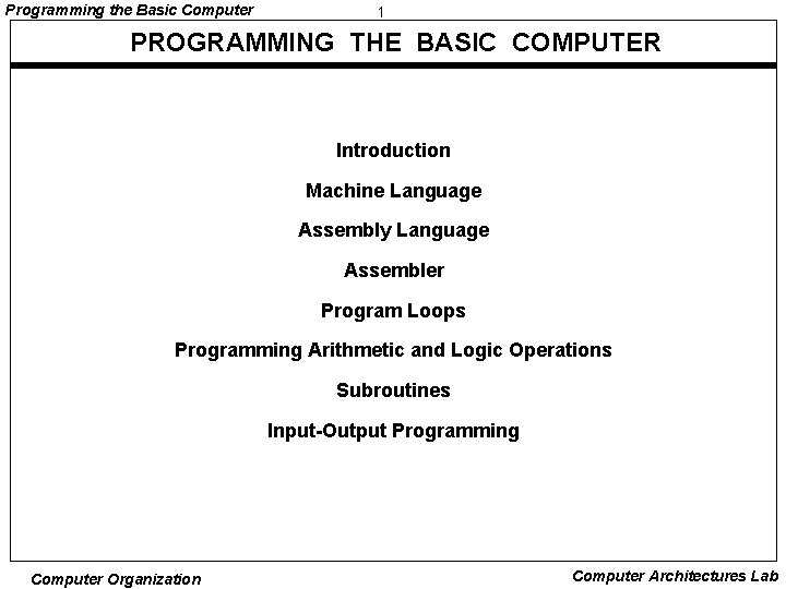 Programming the Basic Computer 1 PROGRAMMING THE BASIC COMPUTER Introduction Machine Language Assembly Language