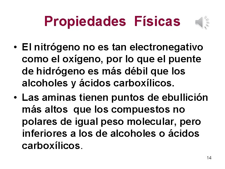 Propiedades Físicas • El nitrógeno no es tan electronegativo como el oxígeno, por lo