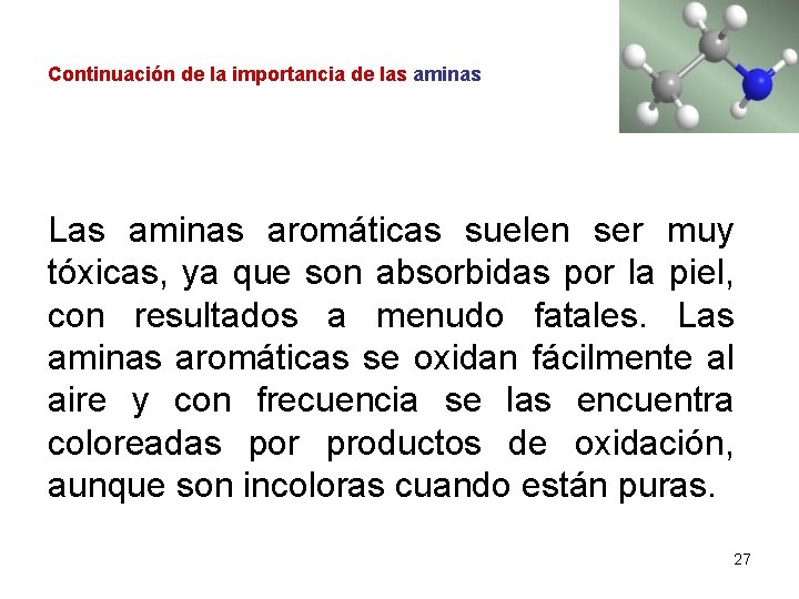 Continuación de la importancia de las aminas Las aminas aromáticas suelen ser muy tóxicas,