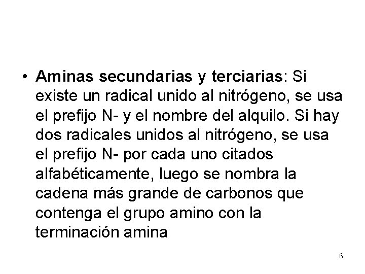  • Aminas secundarias y terciarias: Si existe un radical unido al nitrógeno, se