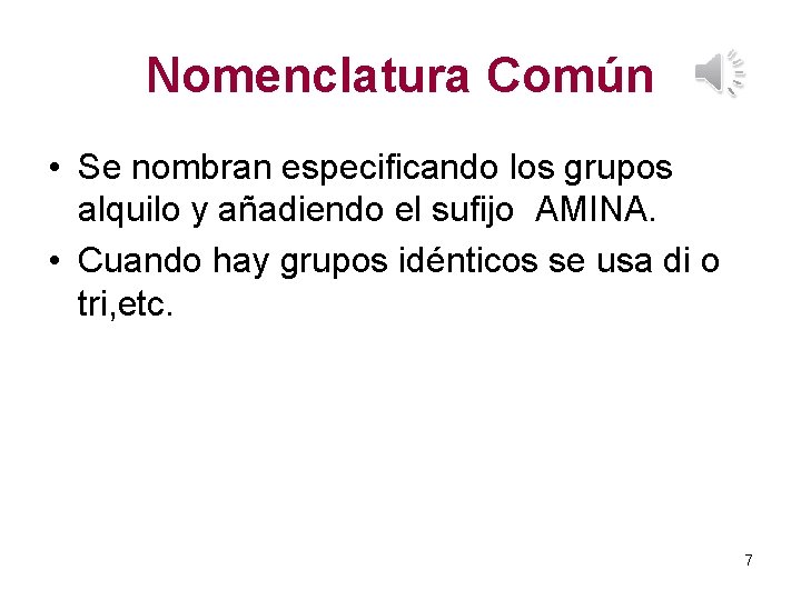 Nomenclatura Común • Se nombran especificando los grupos alquilo y añadiendo el sufijo AMINA.