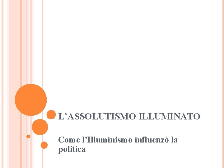 L’ASSOLUTISMO ILLUMINATO Come l’Illuminismo influenzò la politica 