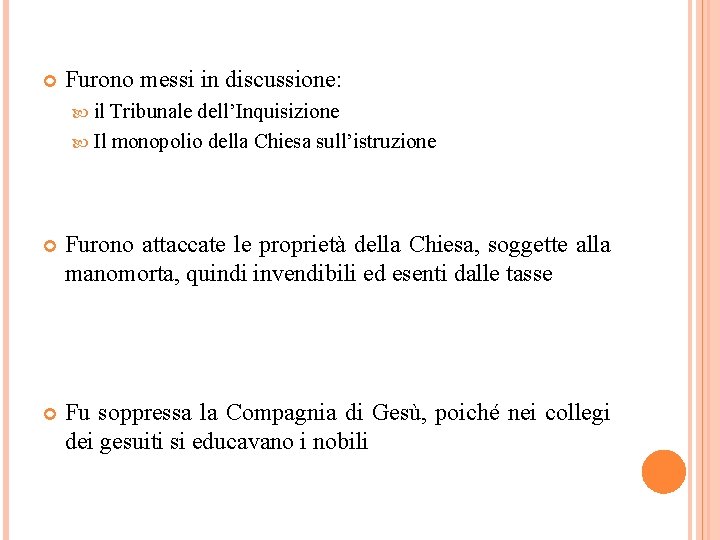  Furono messi in discussione: il Tribunale dell’Inquisizione Il monopolio della Chiesa sull’istruzione Furono