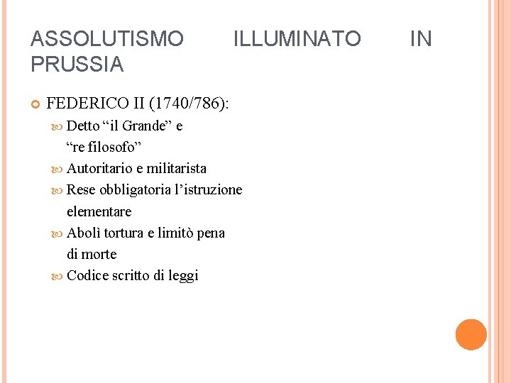 ASSOLUTISMO PRUSSIA ILLUMINATO FEDERICO II (1740/786): Detto “il Grande” e “re filosofo” Autoritario e