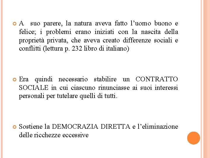  A suo parere, la natura aveva fatto l’uomo buono e felice; i problemi