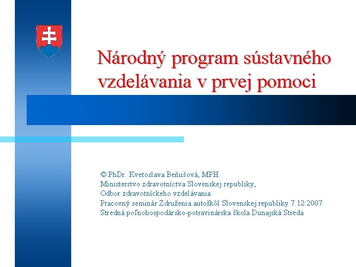 Národný program sústavného vzdelávania v prvej pomoci © Ph. Dr. Kvetoslava Beňušová, MPH Ministerstvo