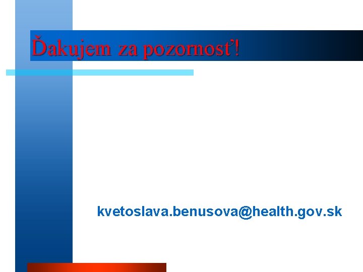 Ďakujem za pozornosť! kvetoslava. benusova@health. gov. sk 12 