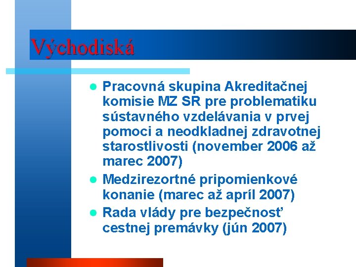 Východiská Pracovná skupina Akreditačnej komisie MZ SR pre problematiku sústavného vzdelávania v prvej pomoci