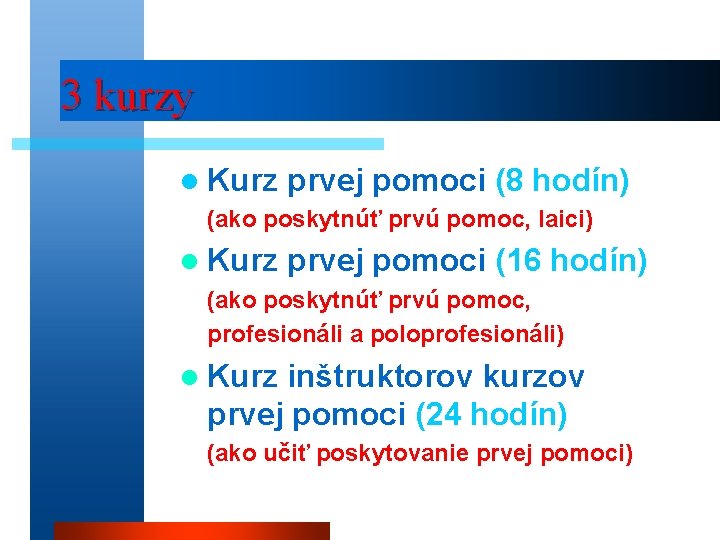 3 kurzy l Kurz prvej pomoci (8 hodín) (ako poskytnúť prvú pomoc, laici) l