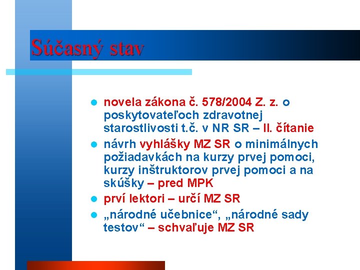 Súčasný stav novela zákona č. 578/2004 Z. z. o poskytovateľoch zdravotnej starostlivosti t. č. Súčasný stav novela zákona č. 578/2004 Z. z. o poskytovateľoch zdravotnej starostlivosti t. č.