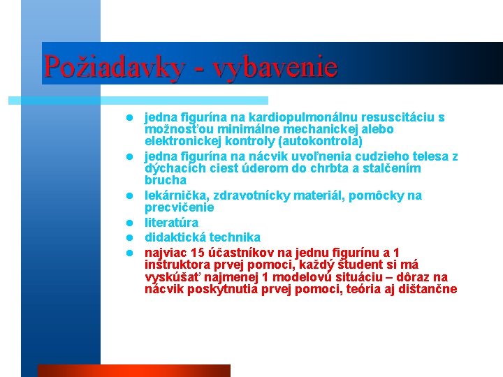 Požiadavky - vybavenie l l l jedna figurína na kardiopulmonálnu resuscitáciu s možnosťou minimálne