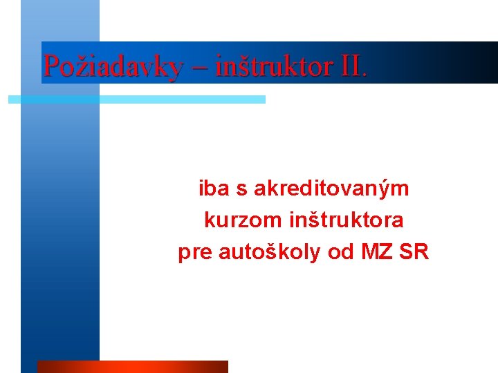 Požiadavky – inštruktor II. iba s akreditovaným kurzom inštruktora pre autoškoly od MZ SR