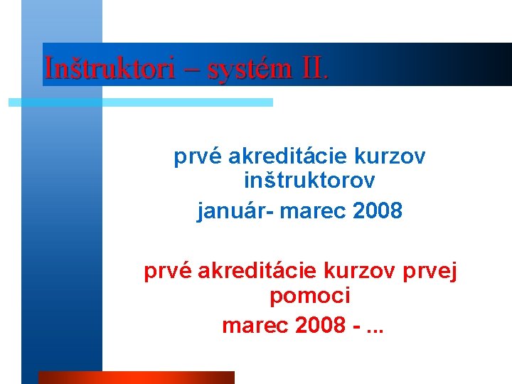 Inštruktori – systém II. prvé akreditácie kurzov inštruktorov január- marec 2008 prvé akreditácie kurzov