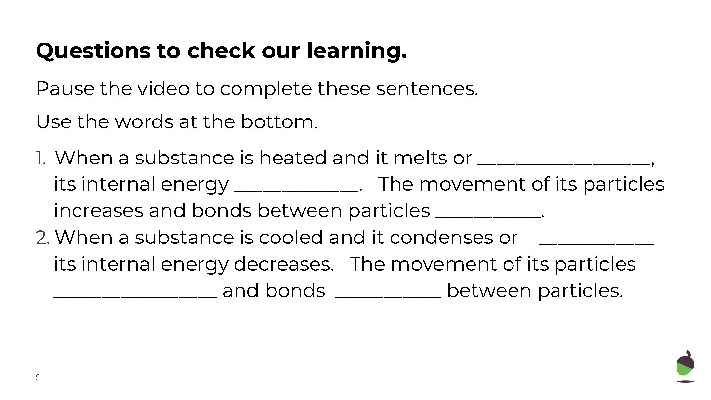 Questions to check our learning. Pause the video to complete these sentences. Use the