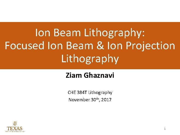 Ion Beam Lithography: Focused Ion Beam & Ion Projection Lithography Ziam Ghaznavi CHE 384