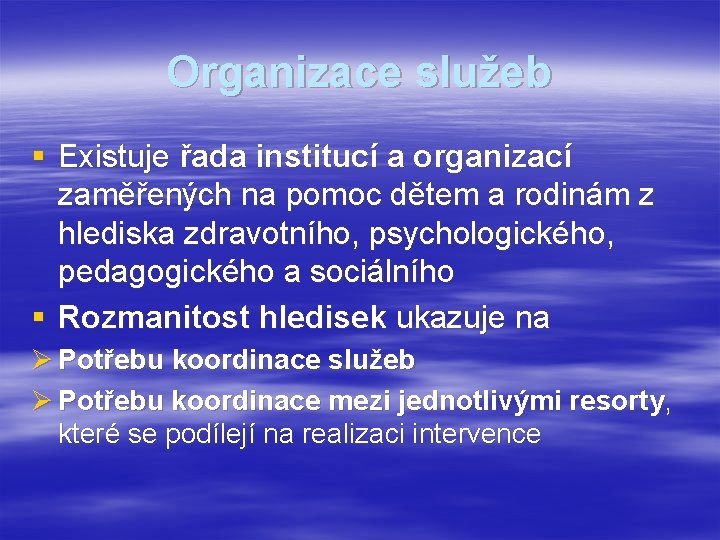 Organizace služeb § Existuje řada institucí a organizací zaměřených na pomoc dětem a rodinám