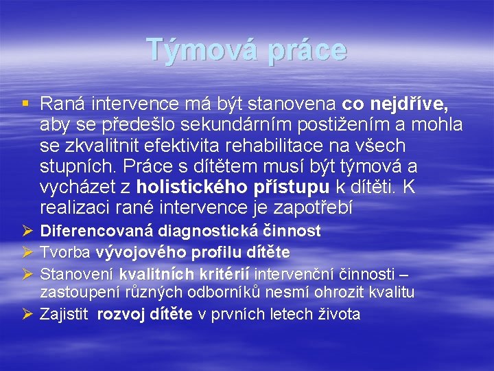 Týmová práce § Raná intervence má být stanovena co nejdříve, aby se předešlo sekundárním