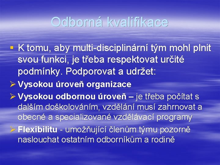 Odborná kvalifikace § K tomu, aby multi-disciplinární tým mohl plnit svou funkci, je třeba