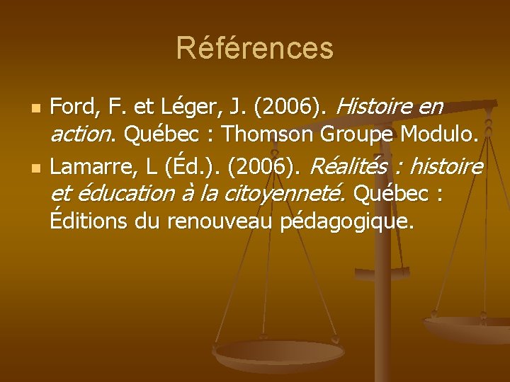 Références n n Ford, F. et Léger, J. (2006). Histoire en action. Québec :