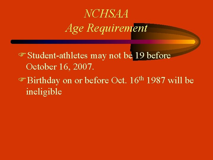 NCHSAA Age Requirement FStudent-athletes may not be 19 before October 16, 2007. FBirthday on