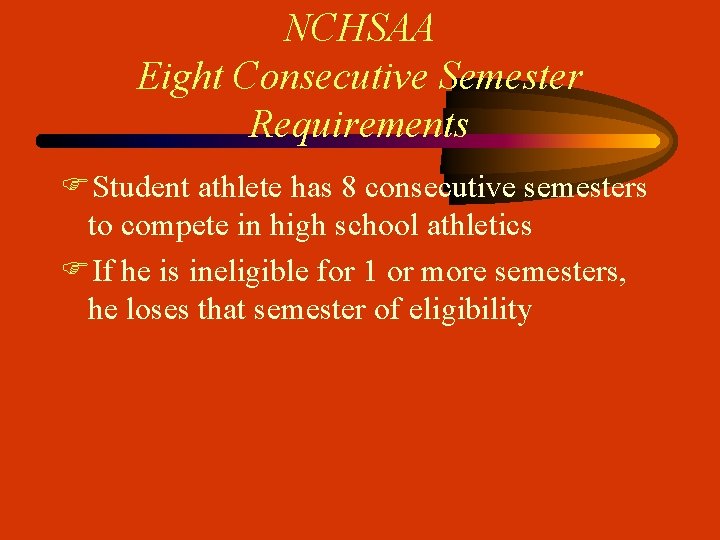 NCHSAA Eight Consecutive Semester Requirements FStudent athlete has 8 consecutive semesters to compete in