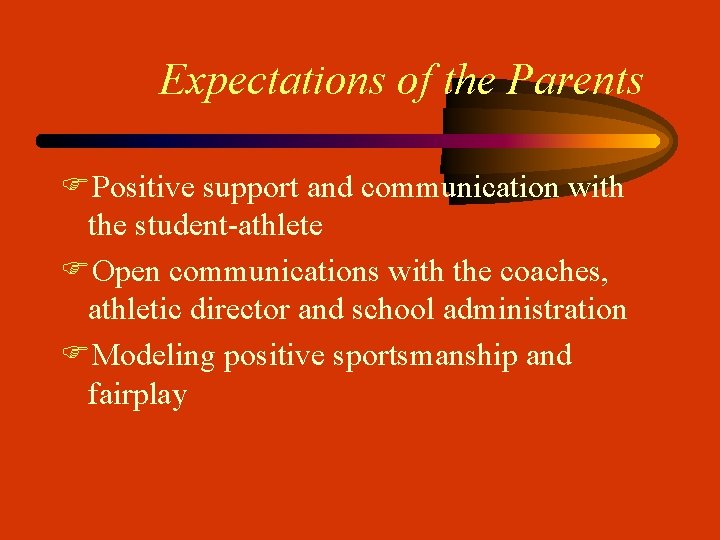 Expectations of the Parents FPositive support and communication with the student-athlete FOpen communications with