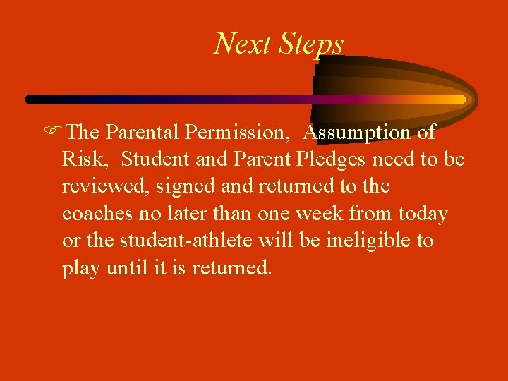 Next Steps FThe Parental Permission, Assumption of Risk, Student and Parent Pledges need to