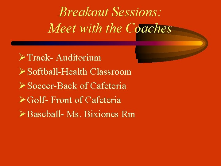 Breakout Sessions: Meet with the Coaches Ø Track- Auditorium Ø Softball-Health Classroom Ø Soccer-Back