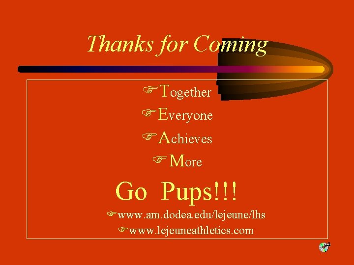 Thanks for Coming FTogether FEveryone FAchieves FMore Go Pups!!! Fwww. am. dodea. edu/lejeune/lhs Fwww.