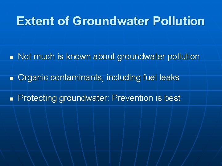 Extent of Groundwater Pollution n Not much is known about groundwater pollution n Organic