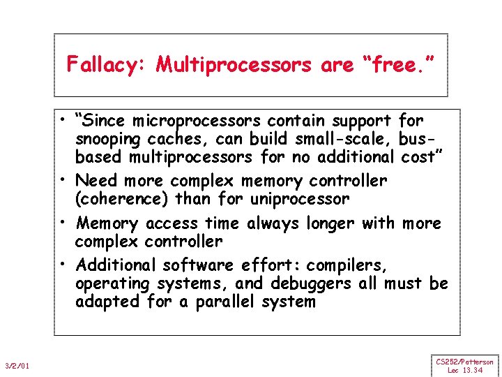 Fallacy: Multiprocessors are “free. ” • “Since microprocessors contain support for snooping caches, can