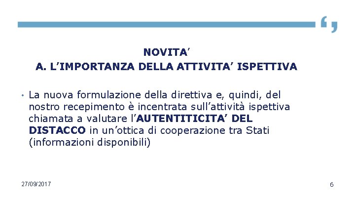 NOVITA’ A. L’IMPORTANZA DELLA ATTIVITA’ ISPETTIVA • La nuova formulazione della direttiva e, quindi,