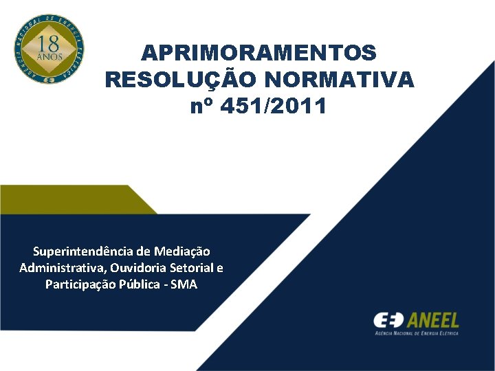APRIMORAMENTOS RESOLUÇÃO NORMATIVA nº 451/2011 Superintendência de Mediação Administrativa, Ouvidoria Setorial e Participação Pública