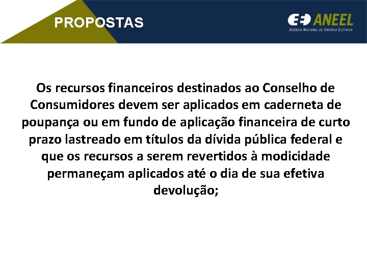 PROPOSTAS Os recursos financeiros destinados ao Conselho de Consumidores devem ser aplicados em caderneta