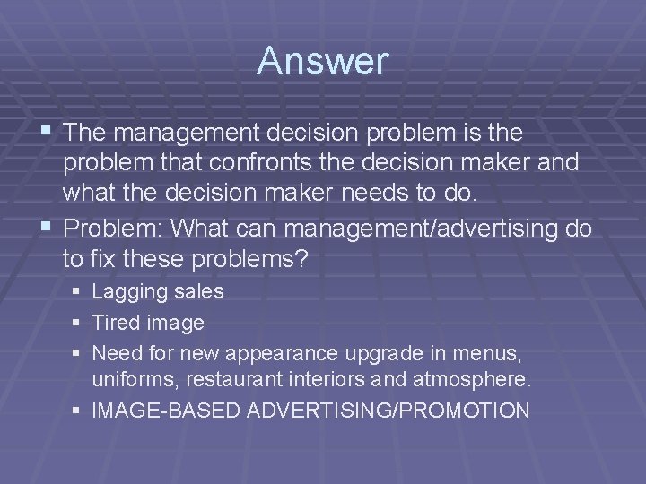 Answer § The management decision problem is the problem that confronts the decision maker