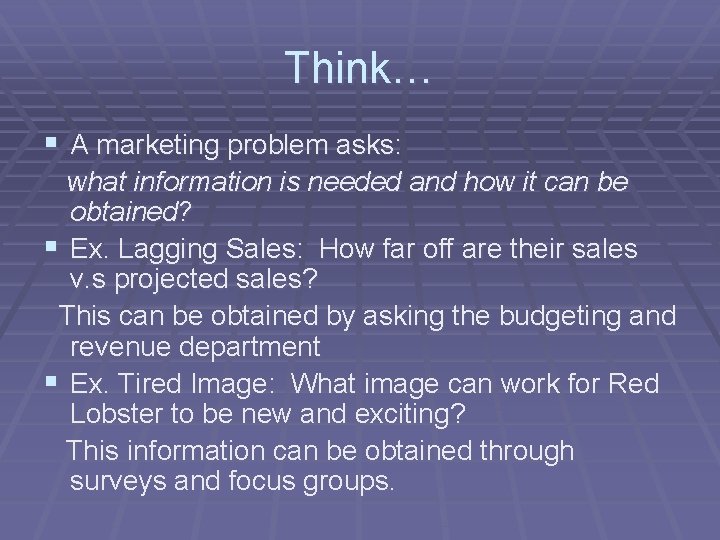 Think… § A marketing problem asks: what information is needed and how it can