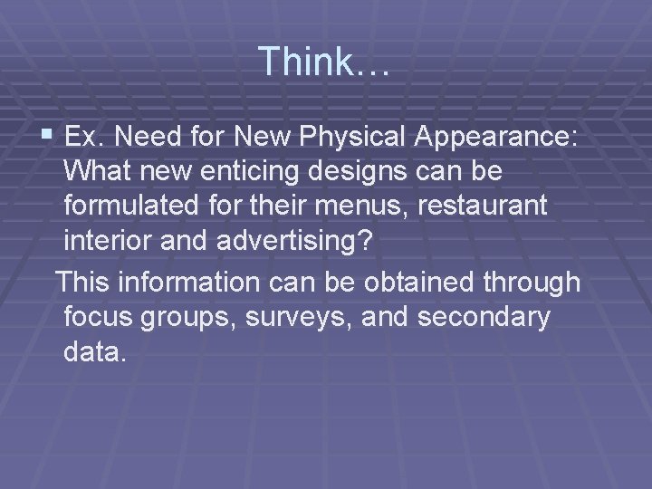 Think… § Ex. Need for New Physical Appearance: What new enticing designs can be