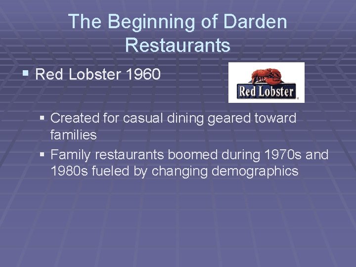 The Beginning of Darden Restaurants § Red Lobster 1960 § Created for casual dining