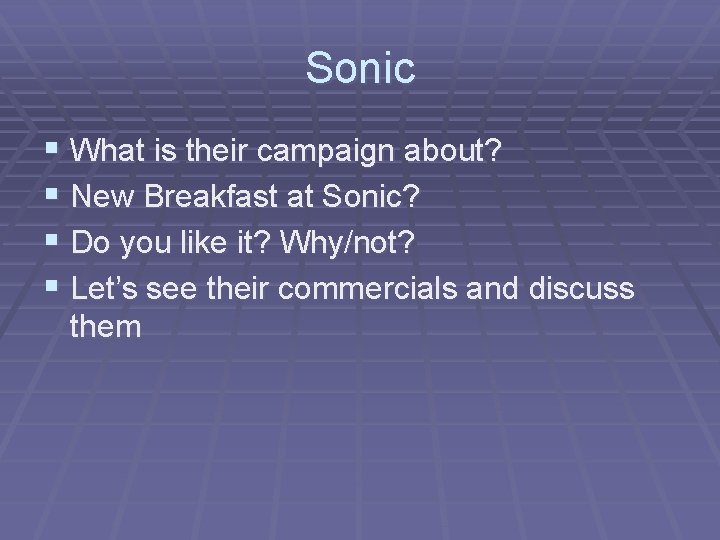 Sonic § What is their campaign about? § New Breakfast at Sonic? § Do